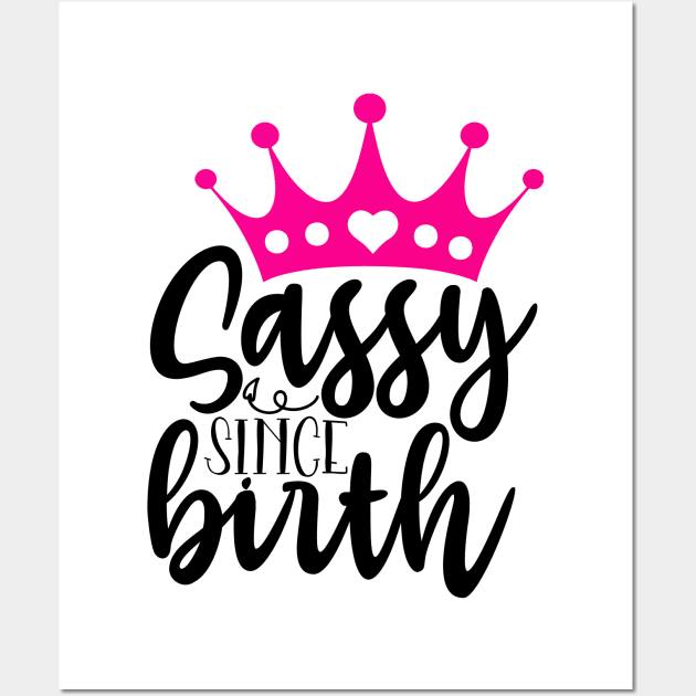 Sassy since birth Wall Art by Coral Graphics